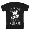 The Only Man For Me Is Mothman T-Shirt