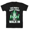 The Party Don't Start Till I Walk In T-Shirt