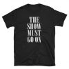 The Show Must Go On T-Shirt