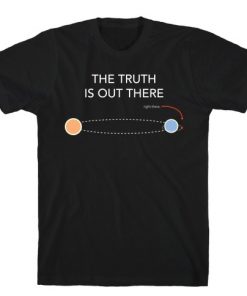 The Truth At Planet Alpha Centauri B T-Shirt