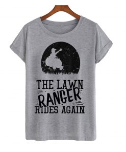 The lawn ranger rides again t-shirt