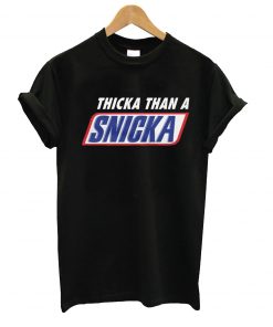 Thicka Than A Snicka T-Shirt