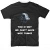 This Is Why We Can’t Have Nice Things Death Star T-Shirt
