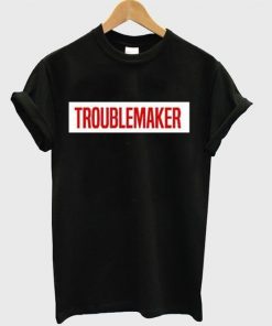 Troublemaker T-Shirt