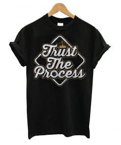 Trust the process t-shirt