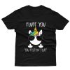 UNICORN FLUFF YOU YOU FLUFFIN FLUFF T-Shirt