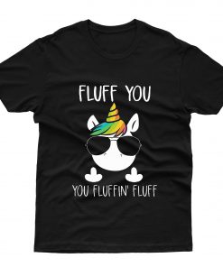 UNICORN FLUFF YOU YOU FLUFFIN FLUFF T-Shirt