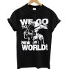 We go to the new world t-shirt