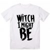 Witch I Might Be T-Shirt