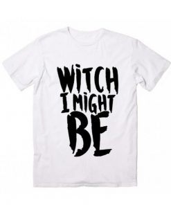 Witch I Might Be T-Shirt