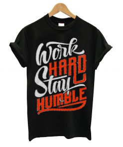 Work hard stay humble t-shirt