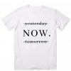 Yesterday Now Tomorrow T-Shirt