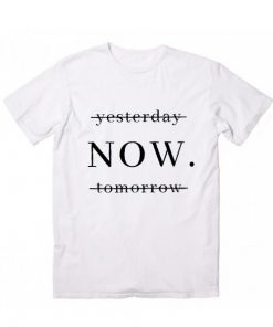 Yesterday Now Tomorrow T-Shirt