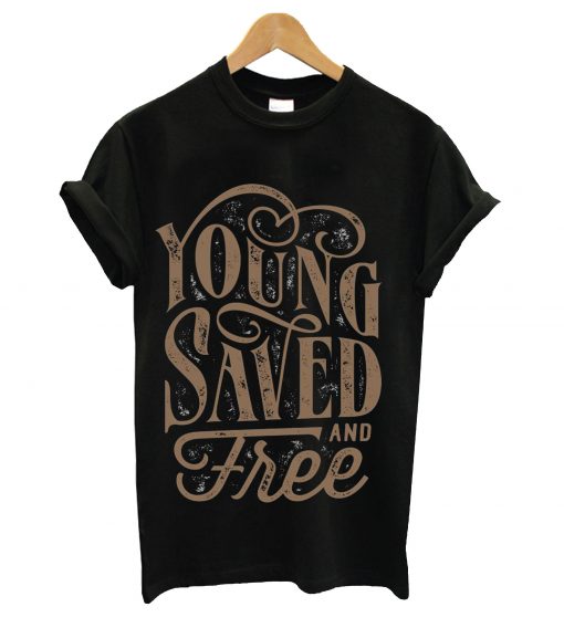 Young saved and free t-shirt