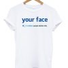 Your Face 3 Million Dislikes T-Shirt