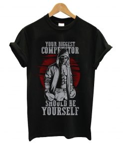 Your biggest competitor should be yourself t-shirt