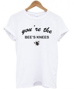 You’re The Bee’s Knees T-Shirt
