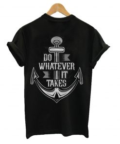 do whatever it takes t-shirt