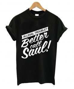 in legal trouble better call saul t-shirt