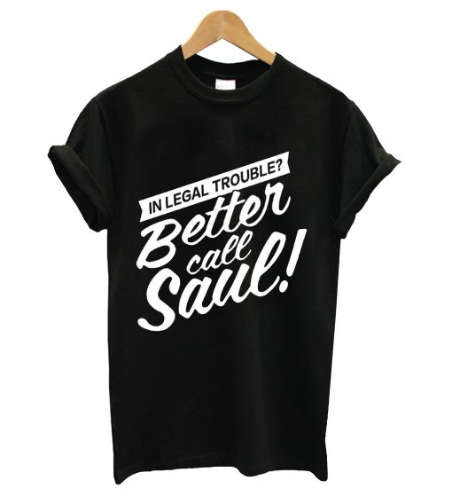 in legal trouble better call saul t-shirt