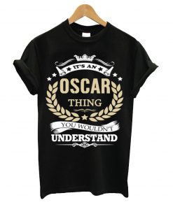 It's an oscar thing you wouldn't understand t-shirt