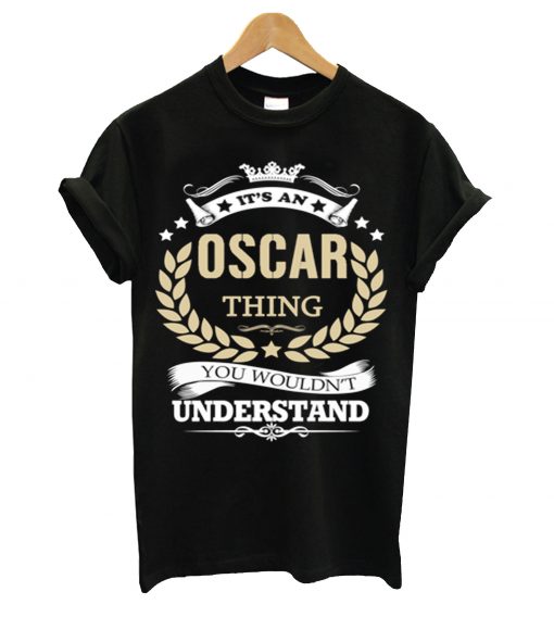 It's an oscar thing you wouldn't understand t-shirt