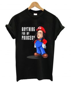 Anything for my princess t-shirt