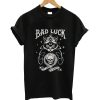 Bad luck t-shirt