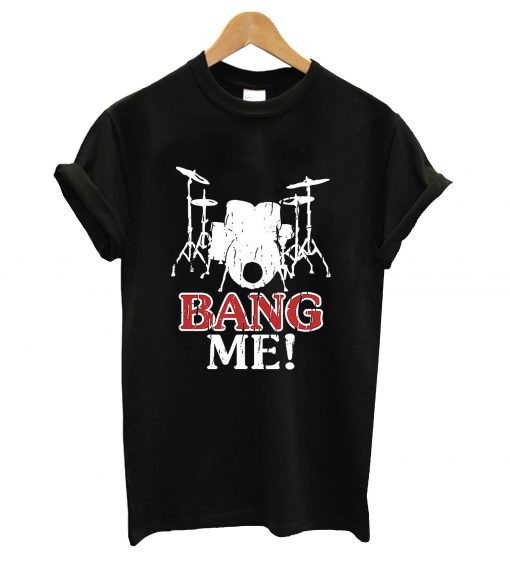 Bang me t-shirt