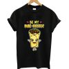 Be my bae rrito t-shirt