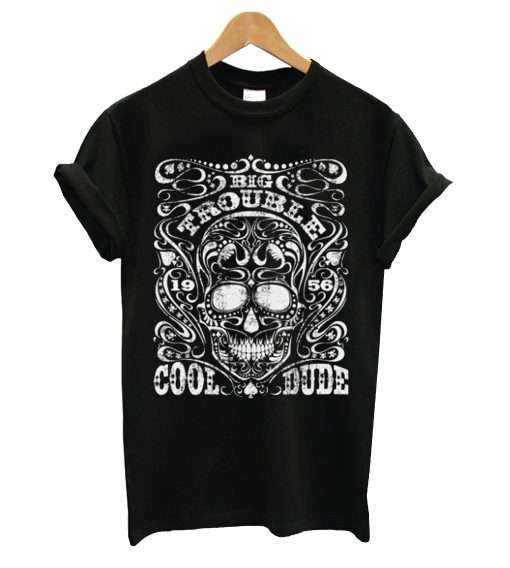 Big trobule cool dude t-shirt