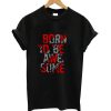 Born to be awesome t-shirt