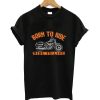 Born to ride to live t-shirt