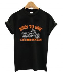 Born to ride to live t-shirt