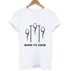 Born to swim t-shirt