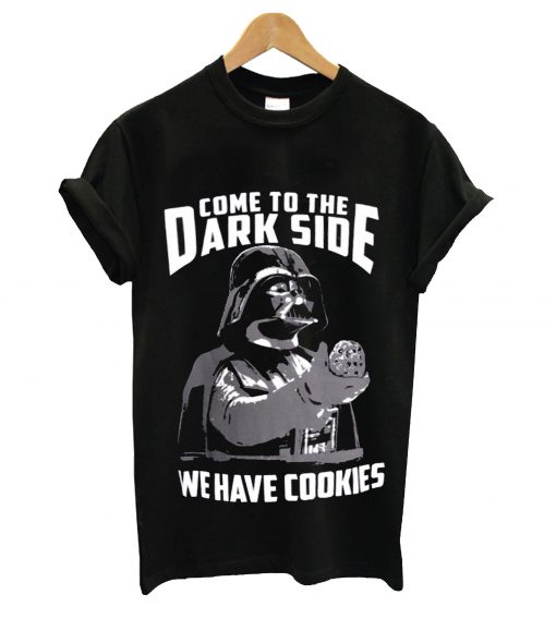 Come to the dark side we have cookies t-shirt