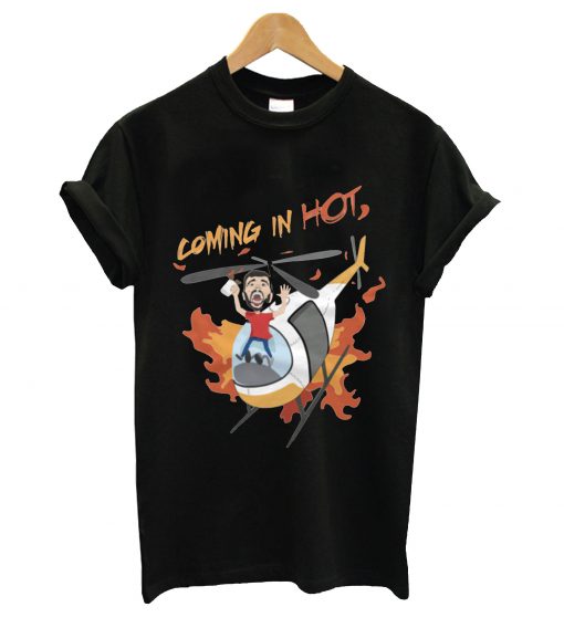 Coming in hot t-shirt