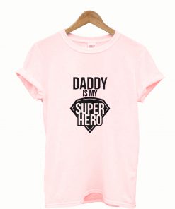 Daddy is my superhero t-shirt