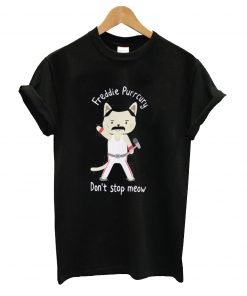 Don't Stop Meow! Cute Freddie Cat - THE ORIGINAL - HIGH QUALITY PRINT Slim Fit T-Shirt