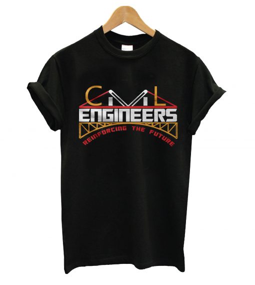 Engineers reinforcing the future t-shirt