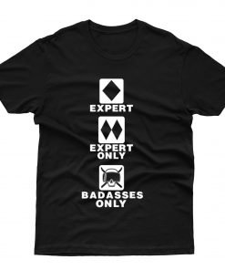 Expert only badasses only t-shirt