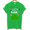 Fuck you luck you t-shirt