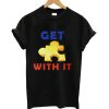 Get with it t-shirt