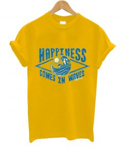 Happiness comes in waves t-shirt