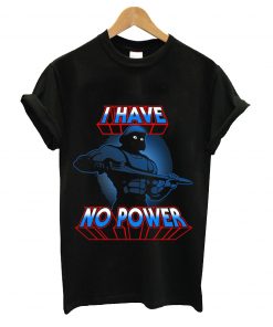 I have no power t-shirt