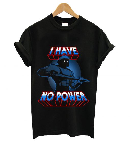 I have no power t-shirt