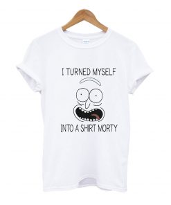 I turned myself into a shirt morty t-shirtI turned myself into a shirt morty t-shirt