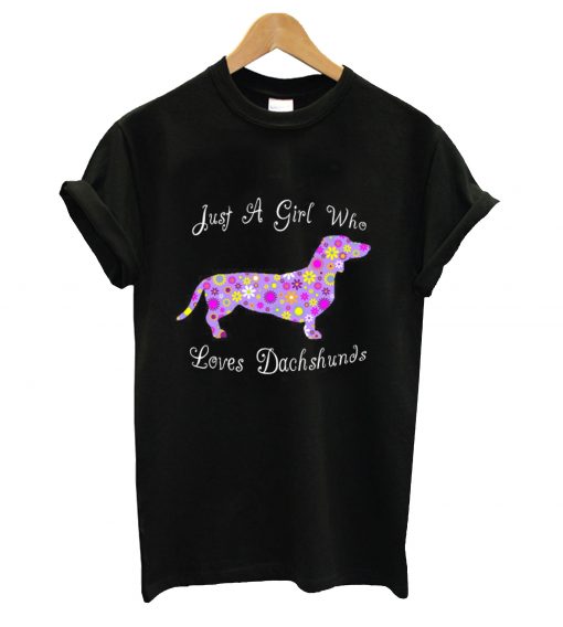 Just a girl who loves dachshunds t-shirt