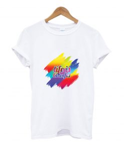 Life is colorful t-shirt