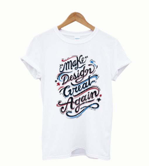 Make design great again t-shirt